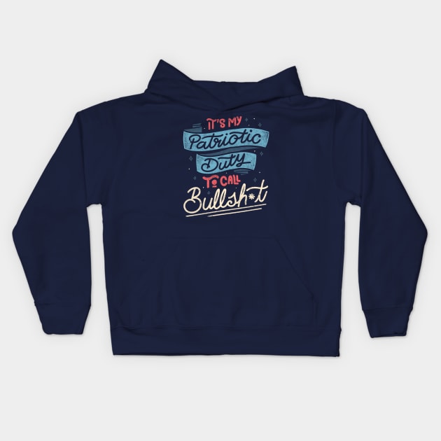 It's my Patriotic Duty to Call Bullsh*t by Tobe Fonseca Kids Hoodie by Tobe_Fonseca